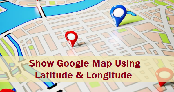 Google Map using Latitude and Longitude